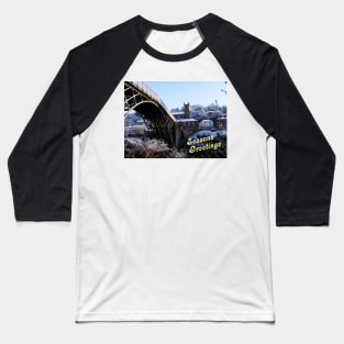 Seasons Greetings Ironbridge over The River Severn Baseball T-Shirt